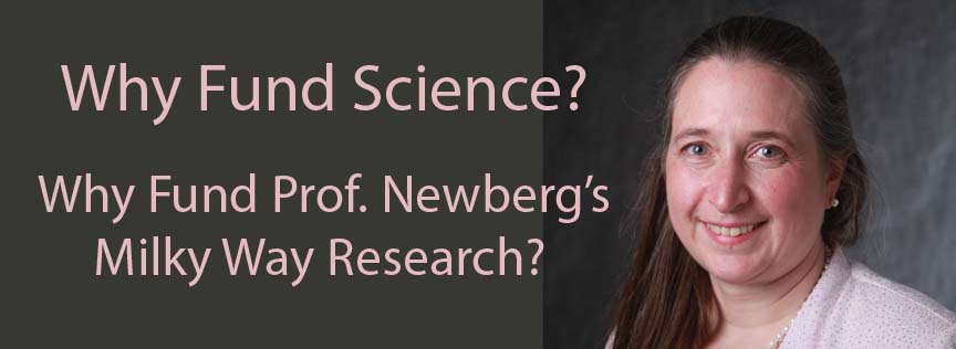 Why Fund Science?  Why Fund Prof. Newberg's Milky Way Research?